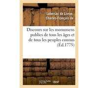 Discours sur les monumens publics de tous les âges et de tous les peuples connus Suivi d'une description de monument projeté à la gloire de Louis XVI et de la France - Charles-François de Lubersac de