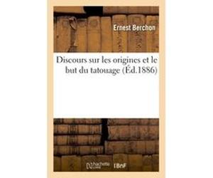 Discours sur les origines et le but du tatouage Ernest Berchon (Auteur)