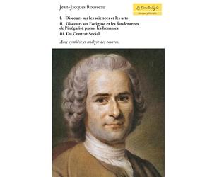Discours sur les Sciences et les Arts, Discours sur l'origine et les fondements de l'inégalité parmi les hommes, Du Contrat Social ou Principes du Droit Politique