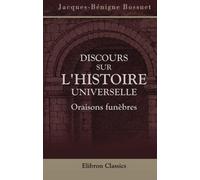 Discours sur l'histoire universelle. Oraisons funèbres