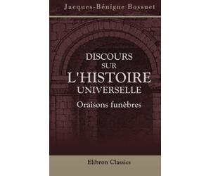 Discours sur l'histoire universelle. Oraisons funèbres