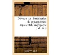 Discours sur l'introduction du gouvernement représentatif en Espagne Collectif (Auteur)