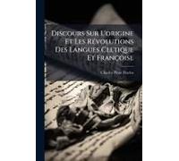 Discours Sur L'origine Et Les Rã(C)Volutions Des Langues Celtique Et Françoise