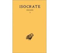 Discours. Tome II : Panégyrique - Plataïque - À Nicoclès - Nicoclès - Evagoras - Archidamos Isocrate (Auteur), Bremond-E (Edité par), Georges Mathieu (Edité par)