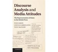 Discourse Analysis And Media Attitudes: The Representation Of Islam In The British Press (Hardcover) Paul Baker, Costas Gabrielatos, Tony Mcenery (Auteur)