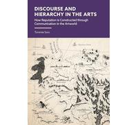 Discourse and Hierarchy in the Arts: How Reputation is Constructed through Communication in the Artworld