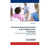 Discourse Based Assessment In The Mathematics Classroom: A Study Of Teachers' Instructionally Embedded Assessment Practices