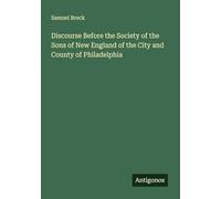 Discourse Before the Society of the Sons of New England of the City and County of Philadelphia