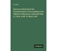 Discourse Delivered At the Commemoration of the Landing of the Pilgrims of Maryland, Celebrated May 15, 1843, At Mt. St. Mary's, Md