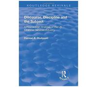 Discourse, Discipline And The Subject: A Foucauldian Analysis Of The Uk Financial Services Industry (Routledge Revivals)