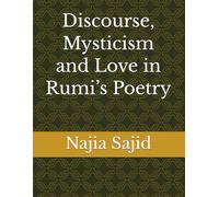 Discourse, Mysticism and Love in Rumi’s Poetry