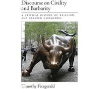 Discourse on Civility and Barbarity by Fitzgerald Timothy Reader in Religion Reader in Religion University of Stirling Scotland Hardcover Book Timothy Fitzgerald (Auteur)