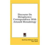 Discourse on Metaphysics: Correspondence with Arnauld Monadology Leibniz, Gottfried Wilhelm (Auteur)