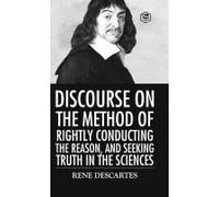 Discourse On The Method Of Rightly Conducting The Reason And Seeking Truth In The Sciences