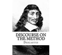 Discourse on the Method: Of Rightly Conducting The Reason and Seeking Truth in The Sciences