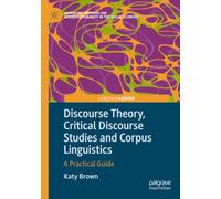 Discourse Theory, Critical Discourse Studies and Corpus Linguistics: A Practical Guide