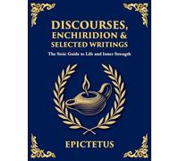 Discourses, Enchiridion & Selected Writings: Living with Strength, Reason, and Inner Freedom (Large Print Deluxe Edition For Easy Reading)