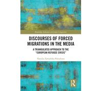 Discourses of Forced Migrations in the Media A Triangulated Approach to the “European Refugee Crisis” - Natalia Zawadzka-Paluektau - Routledge - ebook (ePub) - Livre