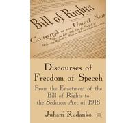 Discourses of Freedom of Speech: From the Enactment of the Bill of Rights to the Sedition Act of 1918