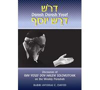 Discourses of Rav Yosef Dov Halevi Soloveitchik on the Weekly Parashah: Darosh Darash Yosef