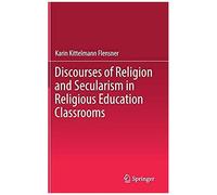 Discourses Of Religion And Secularism In Religious Education Classrooms