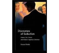 Discourses Of Seduction : History, Evil, Desire, And Modern Japanese Literature, Harvard East Asian Monographs