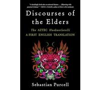 Discourses of the Elders: The Aztec Huehuetlatolli