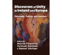 Discourses of Unity in Ireland and Europe: Philosophy, Politics, and Literature