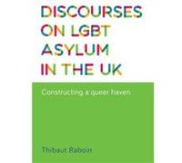 Discourses on Lgbt Asylum in the Uk by Thibaut Raboin Thibaut Raboin, (Auteur)