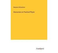 Discourses On Practical Physic