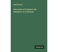 Discourses on Prophecy, the Substance of 12 Sermons
