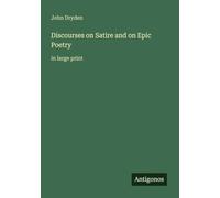 Discourses on Satire and on Epic Poetry: in large print