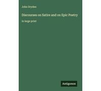 Discourses on Satire and on Epic Poetry: in large print