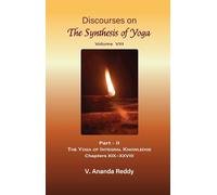 Discourses on 'The Synthesis of Yoga' (Volume Eight) (Part -I I, The Yoga of Integral Knowledge; XIX - XXVIII)
