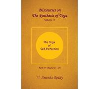 Discourses on 'The Synthesis of Yoga' (Volume Ten) (Part IV: The Yoga of Self-Perfection; Chapters: I - VII)