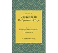 Discourses on 'The Synthesis of Yoga' (Volume Three) (Part - I: The Yoga of Divine Works, Chapters: IV - VI)
