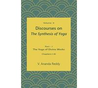 Discourses on 'The Synthesis of Yoga' (Volume Two) (Part - I: The Yoga of Divine Works; Chapters: I - III)