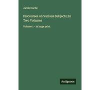 Discourses on Various Subjects; In Two Volumes: Volume 1 - in large print