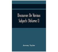 Discourses On Various Subjects (Volume I)