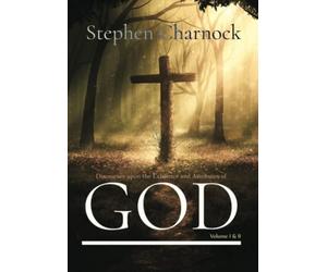 Discourses upon the Existence and Attributes of God: Volume I & II, Complete
