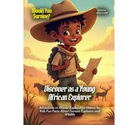 Discover as a Young African Explorer: Adventures in African Exploration History for Kids Fun Facts About Famous Explorers and Wildlife