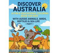 Discover Australia: A Fun & Educational Coloring Book for Kids with Aussie Animals, Birds, Reptiles & Sea Life - Part 1: 21 Wholesome Coloring Pages + ... About Kangaroos, Koalas, Crocodiles & more