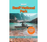 DISCOVER Banff National Park: Unveiling the Hidden Wonders of the Canadian Rockies