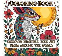 Discover Beautiful Folk Art from Around the World: Relax and Unwind With a Stunning Adult & Teen Coloring Book!