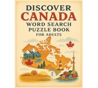 Discover Canada Word Search Puzzle Book for Adults: 55 Fun and Engaging Puzzles Featuring Canada’s Regions, Nature, Wildlife, and Year-Round Seasonal Beauty