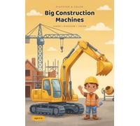 Discover & Color: Big Construction Machines: An Educational Coloring Book for Kids Ages 5-8 - True Facts, Fun Missions and 24 Big Coloring Scenes from the Excavator to the Finished House