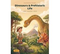 Discover & Color: Dinosaurs & Prehistoric Life: A Dinosaur Learning and Coloring Book for Kids Ages 5-8 - Meet T. rex, Triceratops and the Giants of the Past in 24 Coloring Adventures