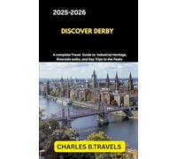 DISCOVER DERBY: A Complete Travel Guide to Industrial Heritage, Riverside Walks, and Day Trips to the Peaks