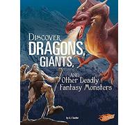 Discover Dragons, Giants, And Other Deadly Fantasy Monsters