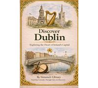 Discover Dublin: Exploring the Heart of Ireland's Capital